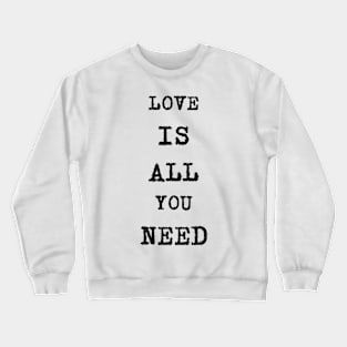 Love is all you need Crewneck Sweatshirt